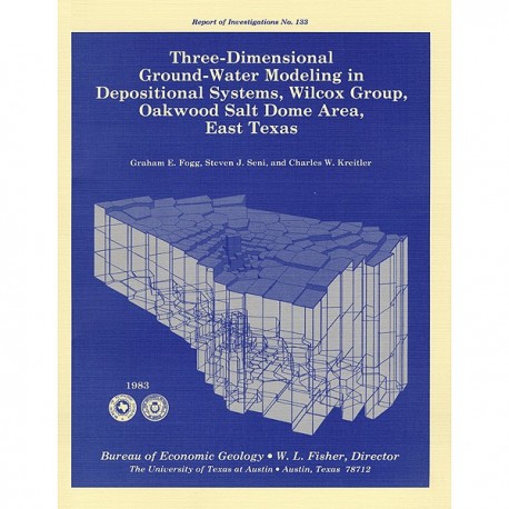 RI0133. Three-Dimensional Ground-Water Modeling in Depositional Systems, Wilcox Group, Oakwood Salt Dome Area, East Texas