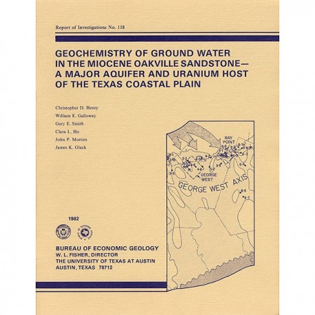 RI0118. Geochemistry of Ground Water in the Miocene Oakville Sandstone: A Major Aquifer and Uranium Host of the Texas Coastal Pl