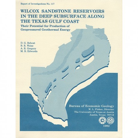 RI0117. Wilcox Sandstone Reservoirs in the Deep Subsurface along the Texas Gulf Coast, Their Potential for Production of Geopres