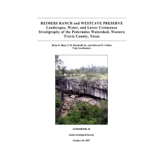 Reimers Ranch and Westcave Preserve, Landscapes, Water, and Lower Cretaceous Stratigraphy of the Pedernales Watershed, Western Travis County, Texas