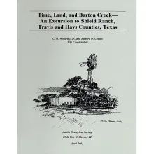 Time, Land, Barton Creek-- An Excursion to Shield Ranch, Travis and Hays Counties, Texas
