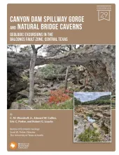 Canyon Dam Spillway Gorge and Natural Bridge Caverns: Geologic Excursions in the Balcones Fault Zone, Central Texas