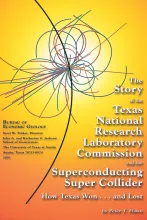 The Story of the Texas National Research Laboratory Commission and the Superconducting Super Collider: How Texas Won..and Lost
